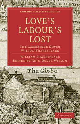 Love's Labours Lost: The Cambridge Dover Wilson Shakespeare (Cambridge Library Collection - Shakespeare and Renaissance D)