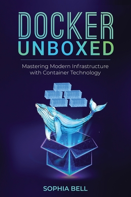 Docker Unboxed: Mastering Modern Infrastructure with Container Technology Cover Image