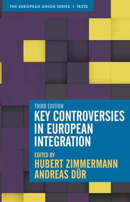 Key Controversies in European Integration (European Union #39) By Hubert Zimmermann, Andreas Dür Cover Image