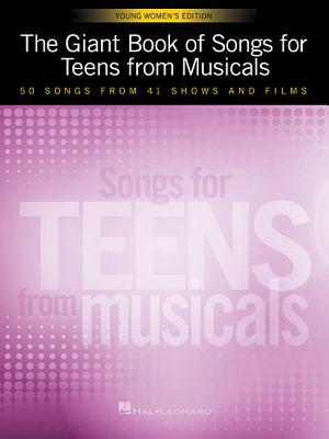 The Giant Book of Songs for Teens from Musicals - Young Women's Edition: 50 Songs from 41 Shows and Films Cover Image
