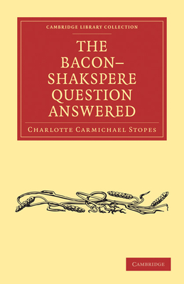 The Bacon-Shakspere Question Answered (Cambridge Library Collection - Literary Studies)