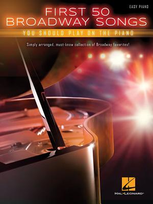 First 50 Broadway Songs You Should Play on the Piano By Hal Leonard Corp (Other) Cover Image