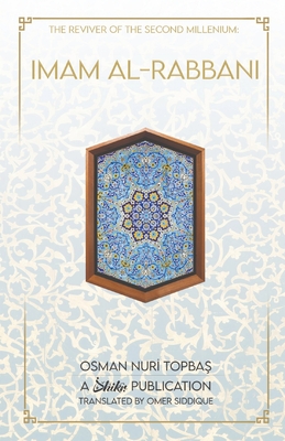 Imam Al-Rabbani: Ahmed Al-Sirhindi, The Reviver of the Second Millenium By Osman Nuri Topbas, Omer Siddique (Translator) Cover Image