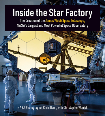Inside the Star Factory: The Creation of the James Webb Space Telescope, NASA's Largest and Most Powerful Space Observatory Cover Image