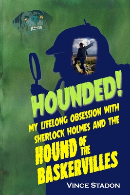 Hounded: My lifelong obsession with Sherlock Holmes And The Hound of The Baskervilles Cover Image