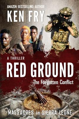 Red Ground: The Forgotten Conflict: Massacres in Sierra Leone By Eeva Lancaster (Editor), Ken Fry Cover Image