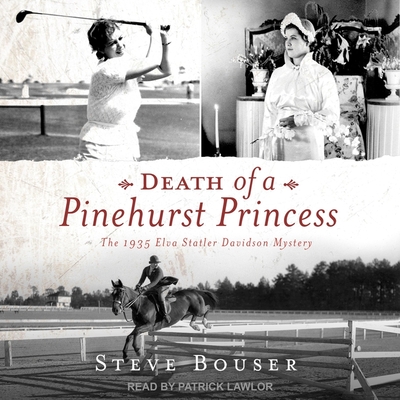 Death of a Pinehurst Princess: The 1935 Elva Statler Davidson Mystery By Steve Bouser, Patrick Girard Lawlor (Read by) Cover Image