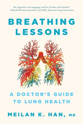 Breathing Lessons: A Doctor's Guide to Lung Health By MeiLan K. Han, M. D. Cover Image