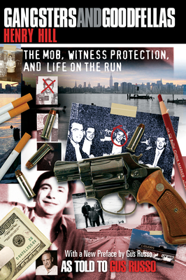 Gangsters and Goodfellas: The Mob, Witness Protection, and Life on the Run By Henry Hill, Gus Russo (With), Gus Russo (Preface by) Cover Image