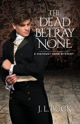 The Dead Betray None By J. L. Buck Cover Image