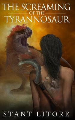 The Screaming of the Tyrannosaur By Stant Litore Cover Image