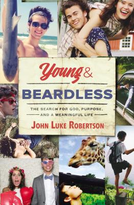 Young and Beardless: The Search for God, Purpose, and a Meaningful Life By John Luke Robertson Cover Image