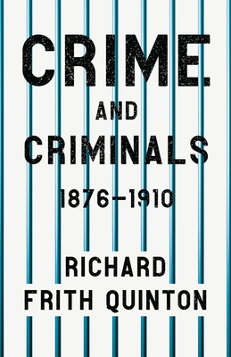 Crime and Criminals - 1876-1910: With the Essay 'Spontaneous and Imitative Crime' by Euphemia Vale Blake By Richard Frith Quinton, Euphemia Vale Blake (Contribution by) Cover Image