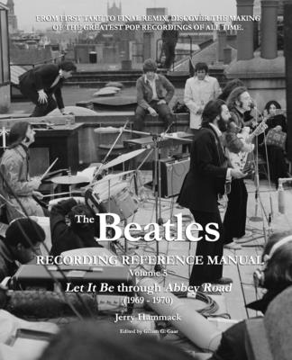 The Beatles Recording Reference Manual: Volume 5: Let It Be through Abbey Road (1969 - 1970) By Gillian G. Gaar (Editor), Jerry Hammack Cover Image