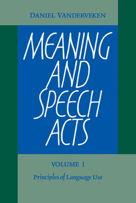 Meaning and Speech Acts: Volume 1, Principles of Language Use Cover Image