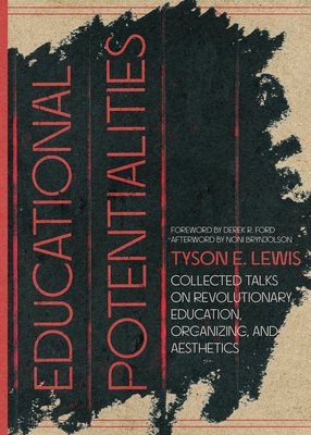 Educational Potentialities: Collected Talks on Revolutionary Education, Aesthetics, and Organization By Tyson E. Lewis Cover Image