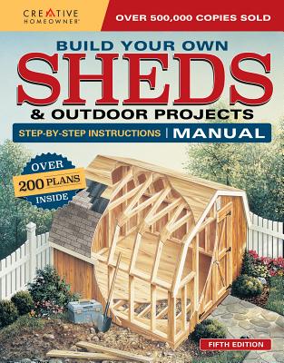 Build Your Own Sheds & Outdoor Projects Manual, Fifth Edition: Over 200 Plans Inside Cover Image