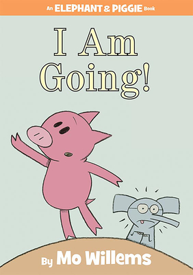 I Am Going!-An Elephant and Piggie Book Cover Image