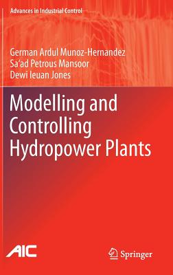Modelling and Controlling Hydropower Plants (Advances in Industrial Control) Cover Image