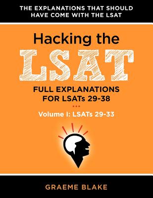 Hacking the LSAT: Full Explanations for Lsats 29-38 (Volume I: Lsats 29-33) Cover Image