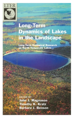 Long-Term Dynamics of Lakes in the Landscape: Long-Term Ecological Research on North Temperate Lakes (Long-Term Ecological Research Network) By John J. Magnuson (Editor), Timothy K. Kratz (Editor), Barbara J. Benson (Editor) Cover Image