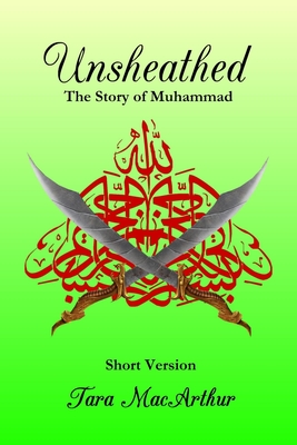 Unsheathed: The Story of Muhammad (Short Version without Pictures) By Tara MacArthur Cover Image