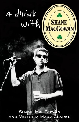 A Drink with Shane Macgowan By Shane Macgowan, Victoria Mary Clarke Cover Image