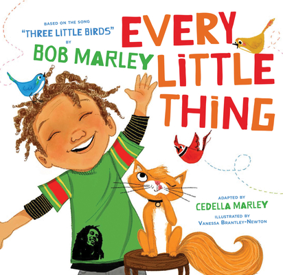 Every Little Thing: Based on the song 'Three Little Birds' by Bob Marley (Preschool Music Books, Children Song Books, Reggae for Kids) (Bob Marley by Chronicle Books) Cover Image