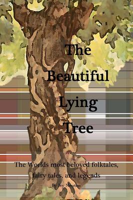 The Beautiful Lying Tree: The Worlds most beloved folktales, fairy tales, and legends Cover Image