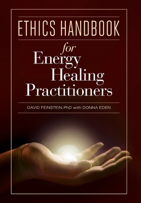 Ethics Handbooks for Energy Healing Practitioners By David Feinstein, Donna Eden Cover Image