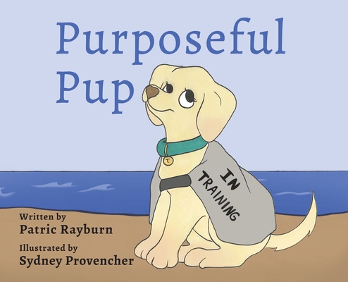 Purposeful Pup: A Puppy's Journey to Become a Service Dog Cover Image