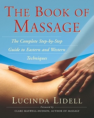 The Book Of Massage: The Complete Stepbystep Guide To Eastern And Western Technique By Sara Thomas (With), Carola Beresford Cooke, Anthony Porter, Lucinda Lidell Cover Image