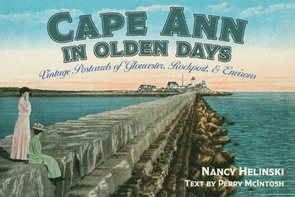 Cape Ann in Olden Days: Vintage Postcards of Gloucester, Rockport, and Environs
