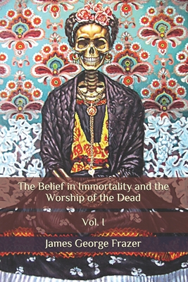 The Belief in Immortality and the Worship of the Dead: Vol. I Cover Image