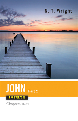 John for Everyone, Part 2: Chapters 11-21 (New Testament for Everyone) Cover Image