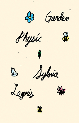 Garden Physic By Sylvia Legris Cover Image