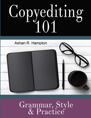 Copyediting 101: Grammar, Style & Practice By Ashan R. Hampton Cover Image