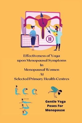 Effectiveness of Yoga upon Menopausal Symptoms in Menopausal Women at Selected Primary Health Centres Cover Image