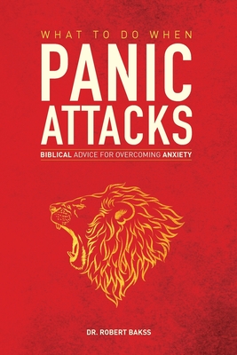 What To Do When Panic Attacks: Biblical Advice for Overcoming Anxiety Cover Image