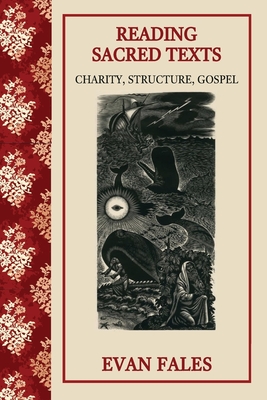 Reading Sacred Texts: Charity, Structure, Gospel By Evan Fales Cover Image
