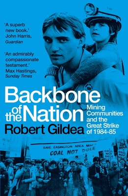 Backbone of the Nation: Mining Communities and the Great Strike of 1984-85 Cover Image