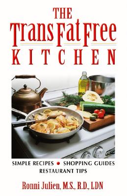 The Trans Fat Free Kitchen: Simple Recipes, Shopping Guides, Restaurant Tips