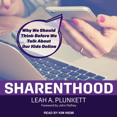 Sharenthood: Why We Should Think Before We Talk about Our Kids Online (Strong Ideas)