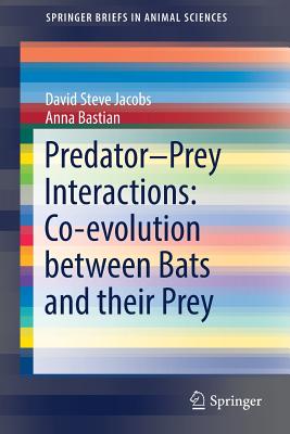 Predator-Prey Interactions: Co-Evolution Between Bats and Their Prey (Springerbriefs in Animal Sciences)