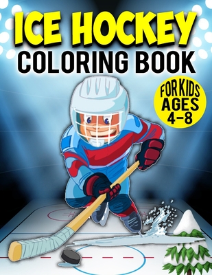 Ice Hockey Coloring Book For Kids Ages 4-8: Winter Games & Fun Activity Coloring Book For Toddler & Preschooler By Coloring Heaven Cover Image