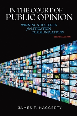 In the Court of Public Opinion: Winning Strategies for Litigation Communications By James F. Haggerty Cover Image