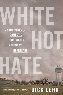 White Hot Hate: A True Story of Domestic Terrorism in America's Heartland By Dick Lehr Cover Image