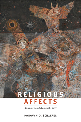 Religious Affects: Animality, Evolution, and Power By Donovan O. Schaefer Cover Image