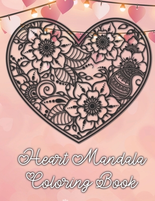Download Heart Mandala Coloring Book 19 Romantic Mandalas In Heart Designs And Always A Great Love Quote On Every Page A Valentine S Day Coloring Book Large Print Paperback Left Bank Books