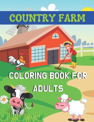 Country Farm Coloring Book for adults: A book type of wonderful and a unique coloring book of adults Activity By Smart Press House Cover Image
